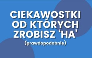 Ciekawostki śmieszne, które poprawią ci humor w minutę